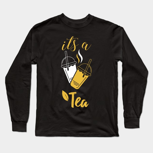 It's A Yellow Tea Its a Tea Shirt Funny Tea Drinker, Tea Lover, Cute Funny Gift Sayings For All The Tea Addict And Lovers Long Sleeve T-Shirt by parody